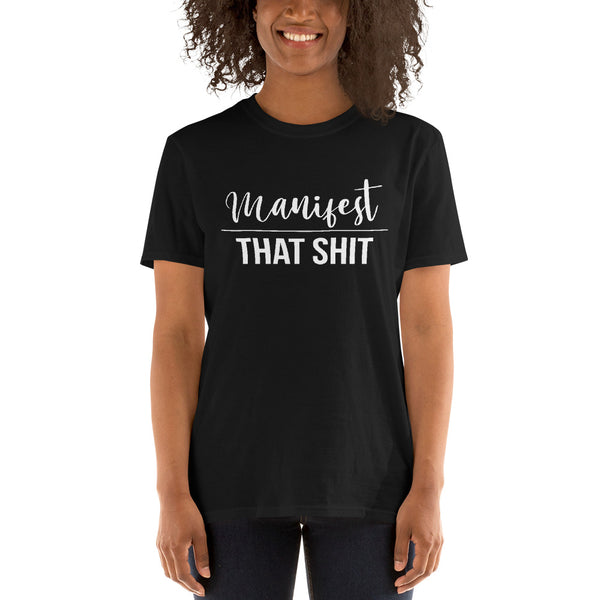 Manifest That Shit Short-Sleeve Unisex T-Shirt