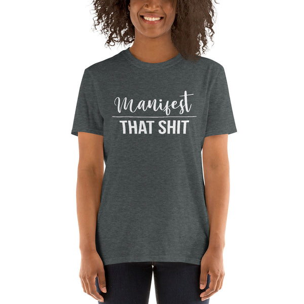 Manifest That Shit Short-Sleeve Unisex T-Shirt