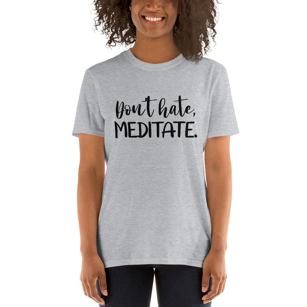 Don't Hate, Meditate. Short-Sleeve Unisex T-Shirt